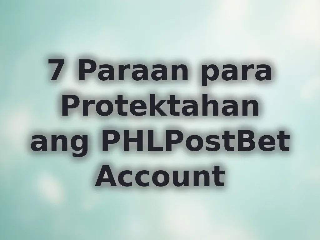 7 Paraan para Protektahan ang PHLPostBet Account